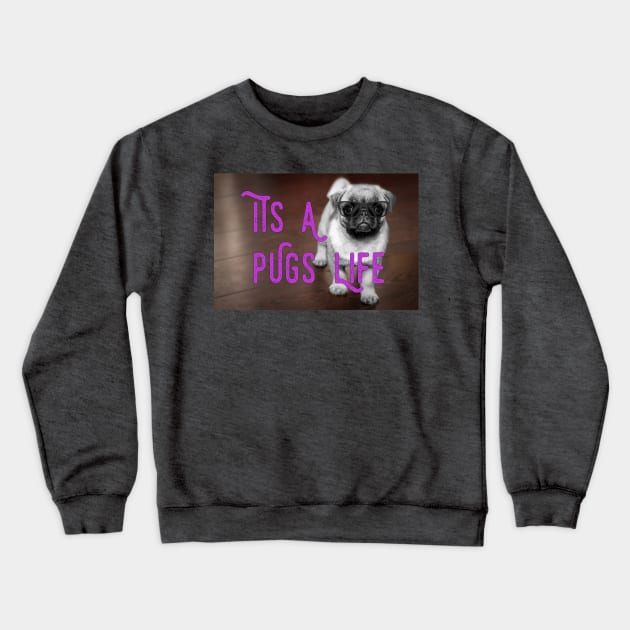 It's A Pugs Life Crewneck Sweatshirt by tribbledesign